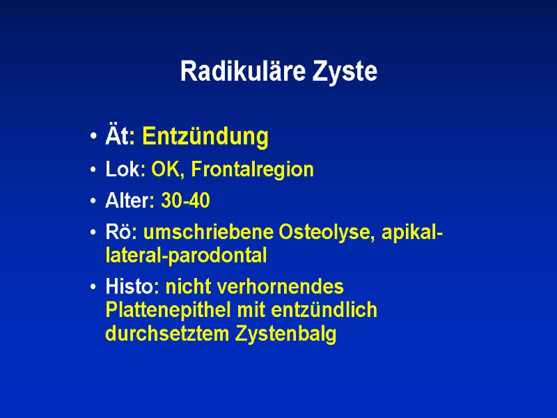 Radikuläre Zyste Ät: Entzündung Lok: OK, Frontalregion Alter: 30-40     